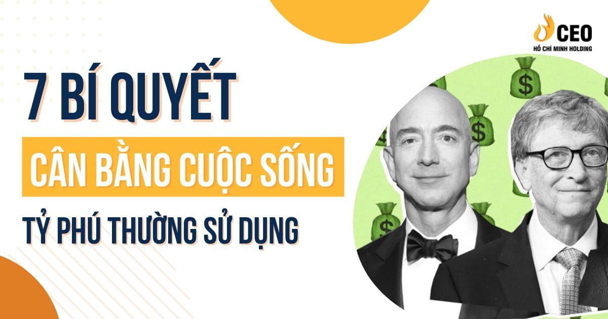 Cân bằng cuộc sống bằng 7 bí quyết mà các tỷ phú thường sử dụng - CEO Hồ Chí Minh Holding 1 Bí quyết cân bằng cuộc sống mà các tỷ phú thường sử dụng