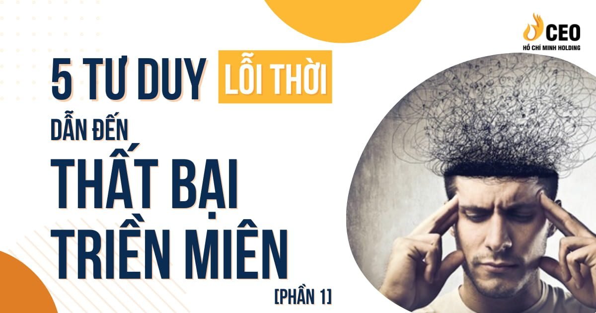 5 tư duy lỗi thời dẫn đến thất bại triền miên (Phần 1) - CEO Hồ Chí Minh Holding 1 5 tư duy lỗi thời dẫn đến thất bại triền miên (Phần 1)