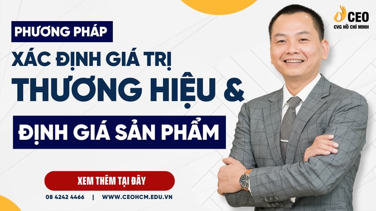 Phương pháp Định giá Thương hiệu, Định Giá Sản phẩm, Xác định Giá trị Doanh nghiệp | Học viện CEO Miền Nam 1 Banner Phương pháp định giá Thương hiệu và định giá sản phẩm Học viện CEO Miền Nam