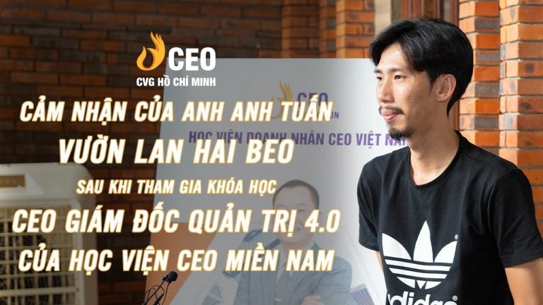 Review của Học viên về khóa CEO Quản trị 4.0 K77 - Anh Lê Anh Tuấn | Học Viện CEO Miền Nam