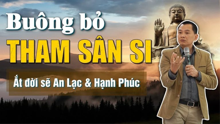 Buông bỏ tham sân si đời sẽ An lạc Hạnh phúc