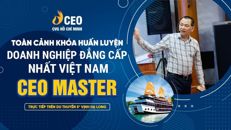 Toàn Cảnh Khóa Huấn Luyện Doanh nghiệp ĐẲNG CẤP NHẤT Việt Nam - CEO MASTER