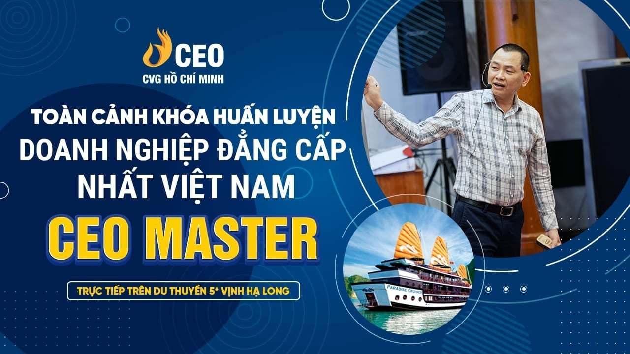CVG Hồ Chí Minh - Học viện CEO Miền Nam - Thành viên của Học viện Doanh nhân CEO Việt Nam 1 Toàn Cảnh Khóa Huấn Luyện Doanh nghiệp ĐẲNG CẤP NHẤT Việt Nam - CEO MASTER