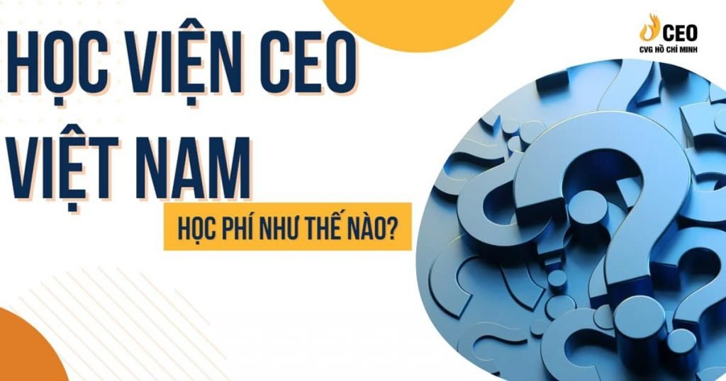 Hoc Vien Ceo Viet Nam Hoc Phi Nhu The Nao (1)