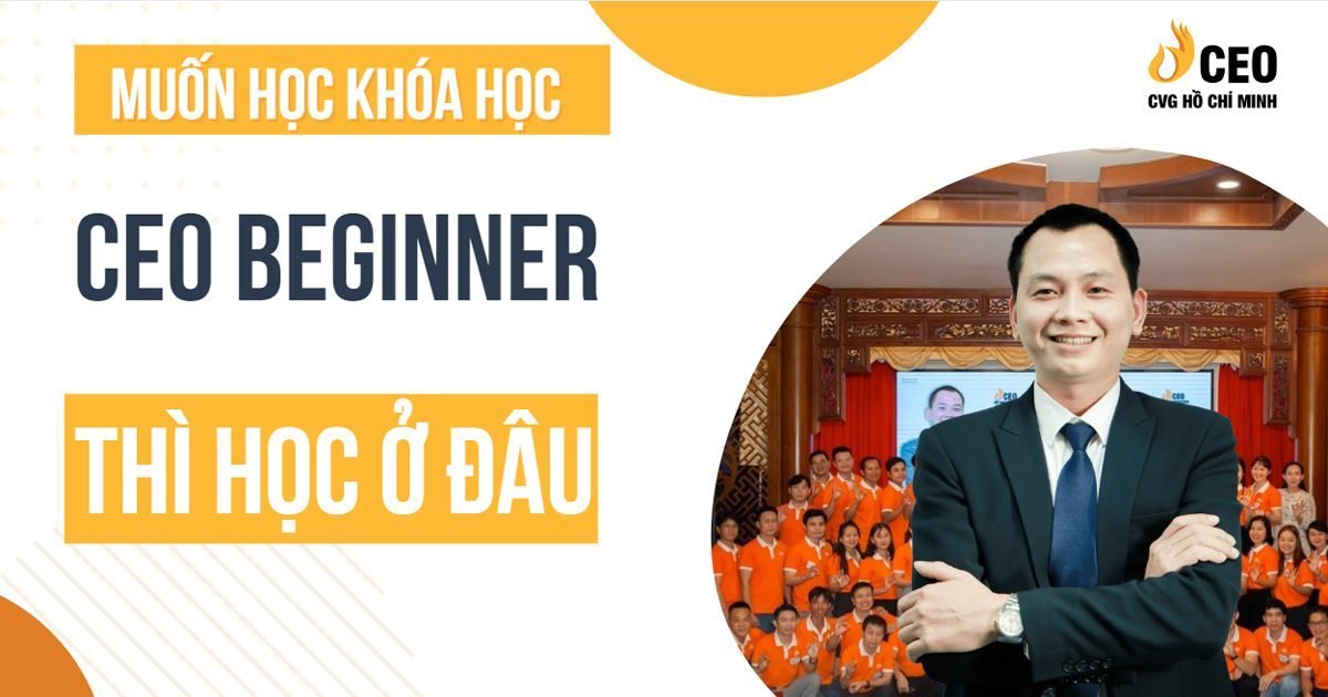 Muốn học khóa học CEO Beginner thì học ở đâu? 1 khoa-hoc-ceo-beginner