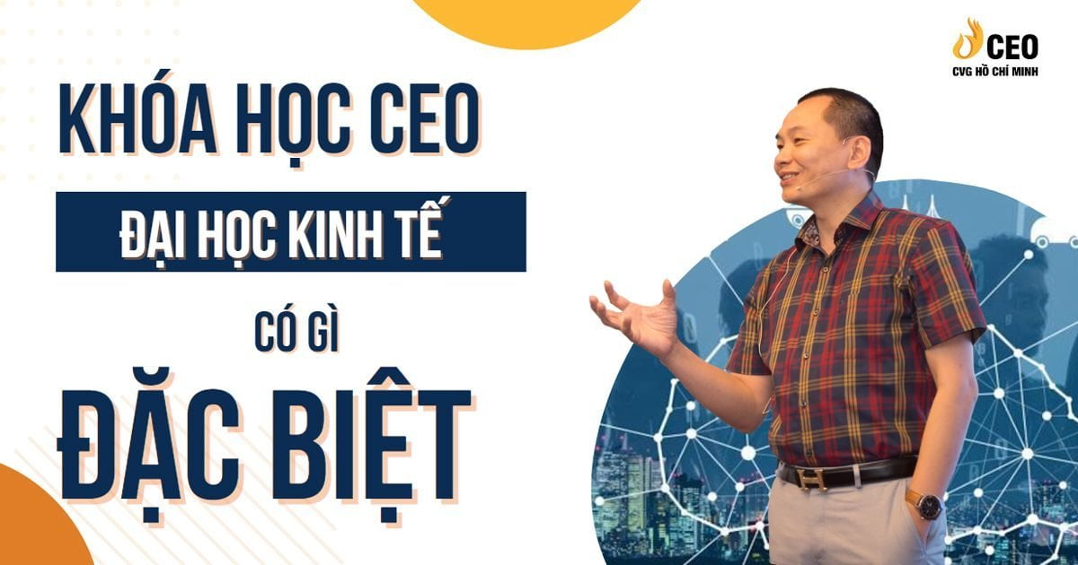 Khóa học CEO Đại Học Kinh Tế có gì đặc biệt? 1 khoa-hoc-ceo-dai-hoc-kinh-te