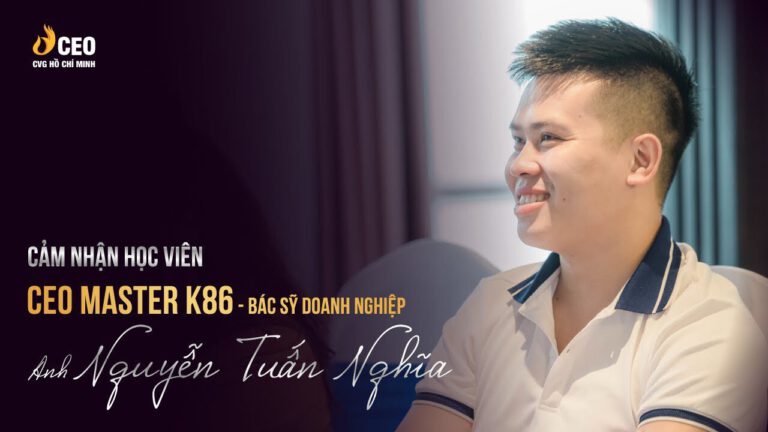 Cảm nhận của anh Tuấn Nghĩa sau khi tham gia chương trình CEO Master của Học viện CEO Miền Nam