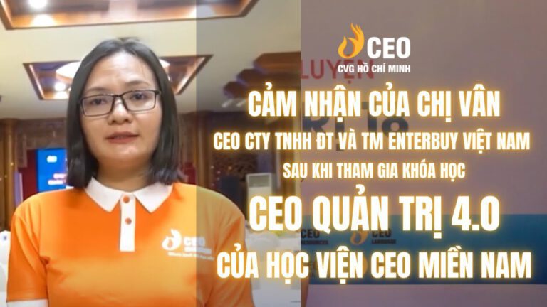 Cảm nhận của Chị Phạm Thị Vân sau khi Tham gia Chương trình CEO Quản trị 4.0 của Học viện CEO Miền Nam