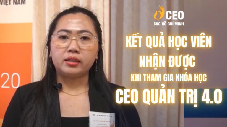 Cảm nhận của Học viên sau khi Tham gia Chương trình CEO Quản trị 4.0 của Học viện CEO Miền Nam