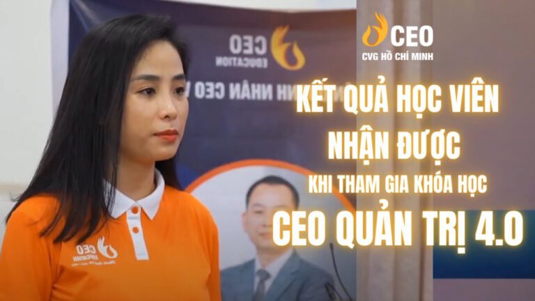 Cảm nhận của Học viên sau khi Tham gia Chương trình CEO Quản trị 4.0 của Học viện CEO Miền Nam