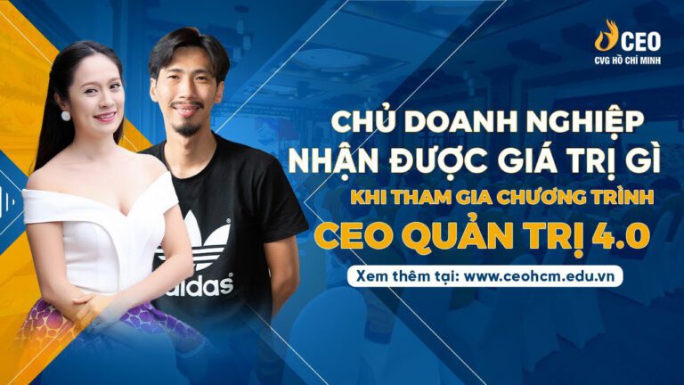 Chủ Doanh nghiệp nhận được giá trị gì khi tham gia chương trình CEO Quản trị 4.0