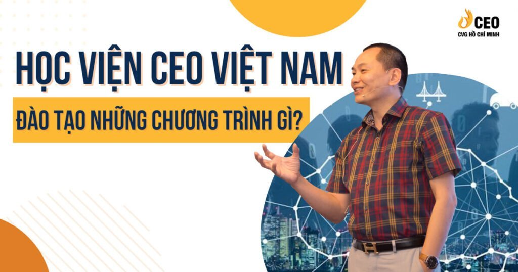 Học viện CEO Việt Nam đào tạo những chương trình gì? 28 chuong-trinh-dao-tao-hoc-vien-ceo-viet-nam-1