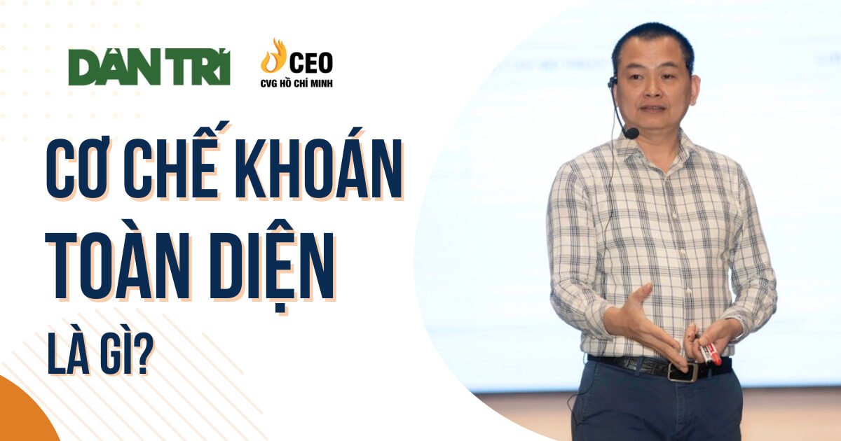 Báo Dân Trí: Cơ chế Khoán Toàn diện là gì? - "Cánh tay đắc lực" của Chủ Doanh nghiệp - Học viện CEO Miền Nam 1 Cơ chế Khoán Toàn diện là gì?