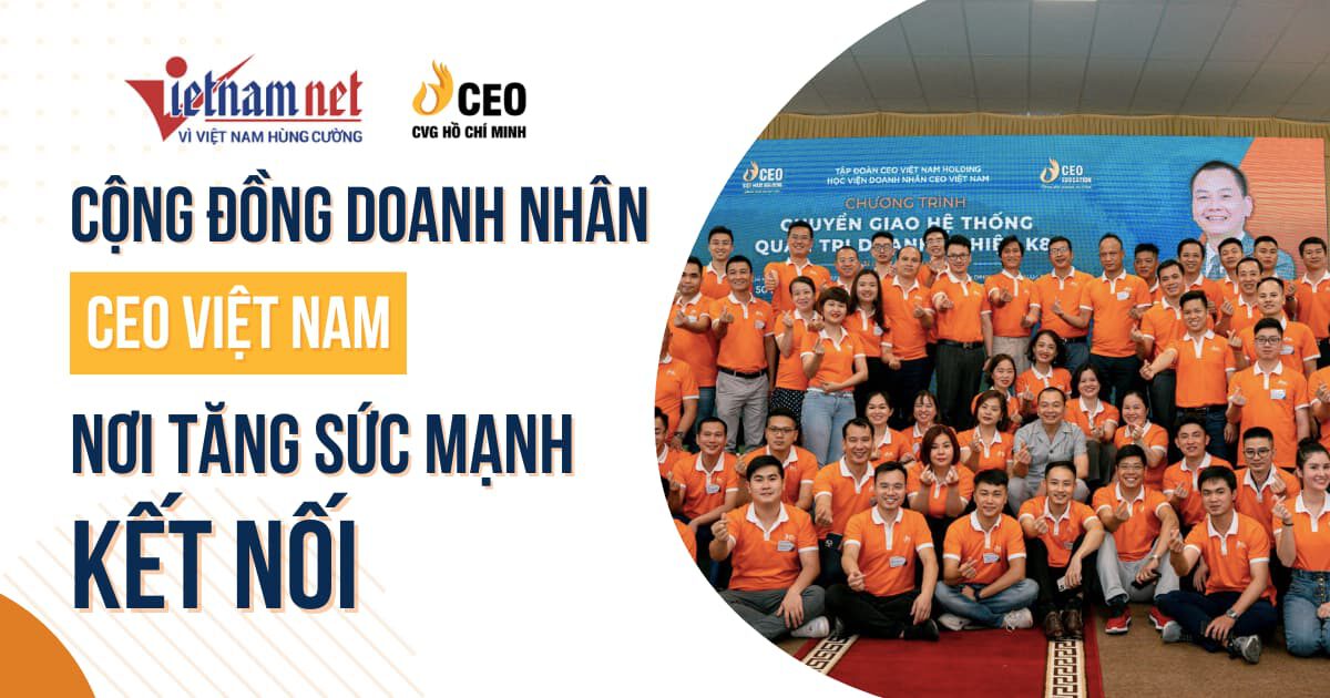 Cộng đồng doanh nhân CEO Việt Nam - Nơi tăng sức mạnh kết nối