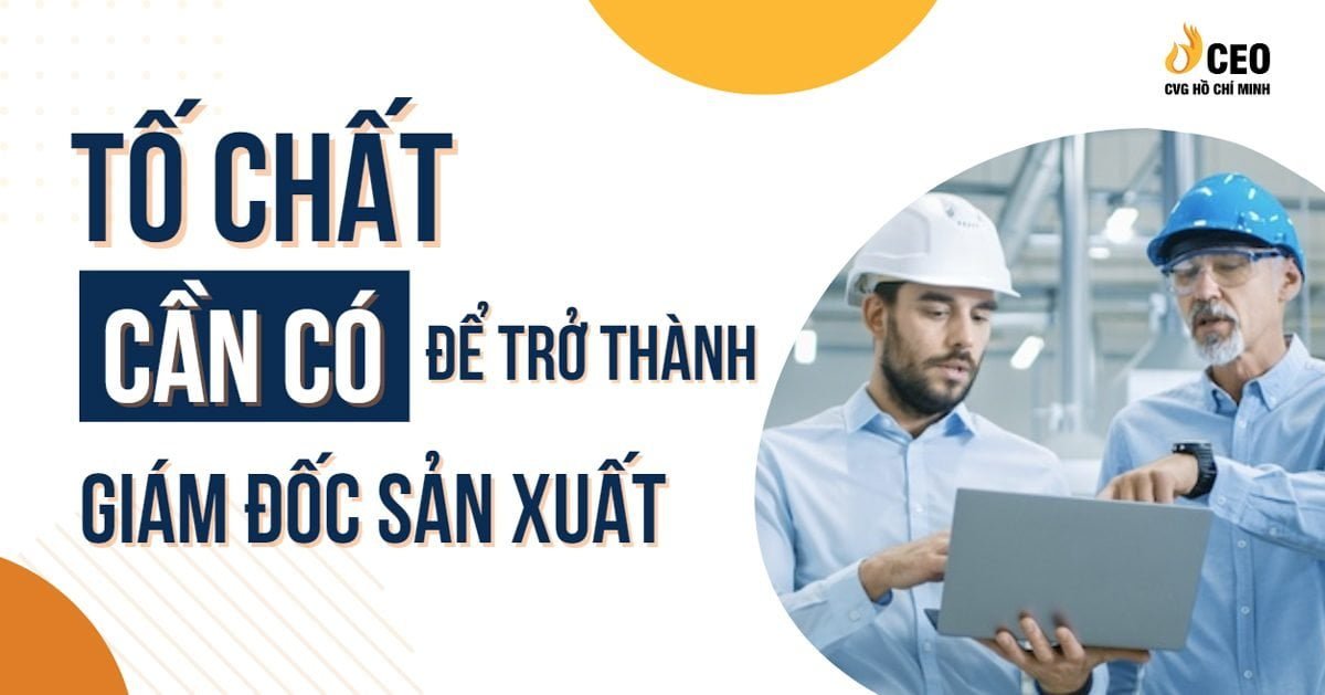 Giám đốc sản xuất CPO là gì ?- Mô tả nhiệm vụ và công việc của giám đốc sản xuất 3 giam-doc-san-xuat-cpo-la-gi-3