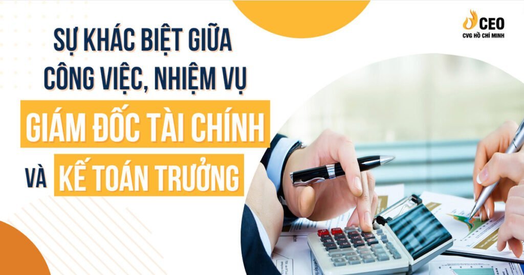 Sự khác biệt giữa công việc nhiệm vụ của Giám đốc tài chính và Kế toán trưởng là gì? 11 giam-doc-tai-chinh-va-ke-toan-truong-1