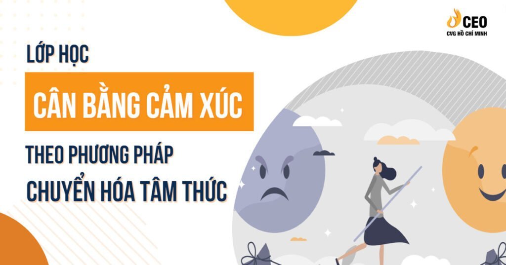 Lớp học cân bằng cảm xúc theo phương pháp chuyển hóa tâm thức 15 lop-hoc-can-bang-cam-xuc-1