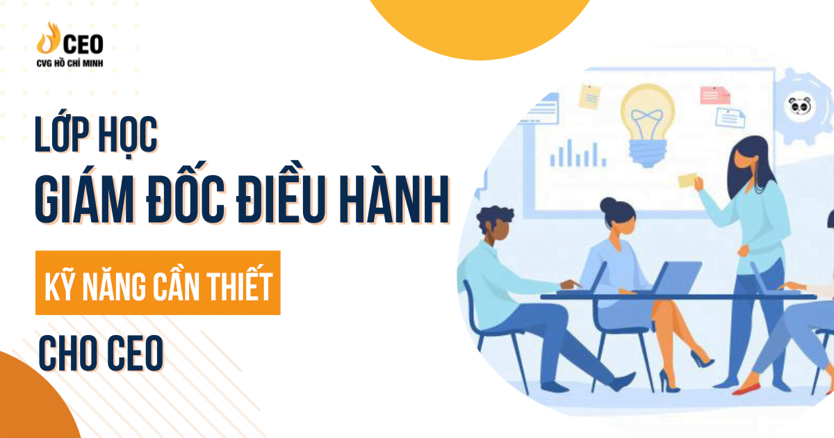 Lớp học giám đốc điều hành: Kỹ năng cần thiết cho CEO 1 Lop Hoc Giam Doc Dieu Hanh Ky Nang Can Thiet Cho Ceo