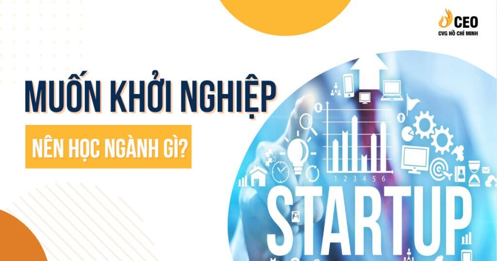 Muốn khởi nghiệp nên học ngành gì? 33 muon-khoi-nghiep-nen-hoc-nganh-gi-1
