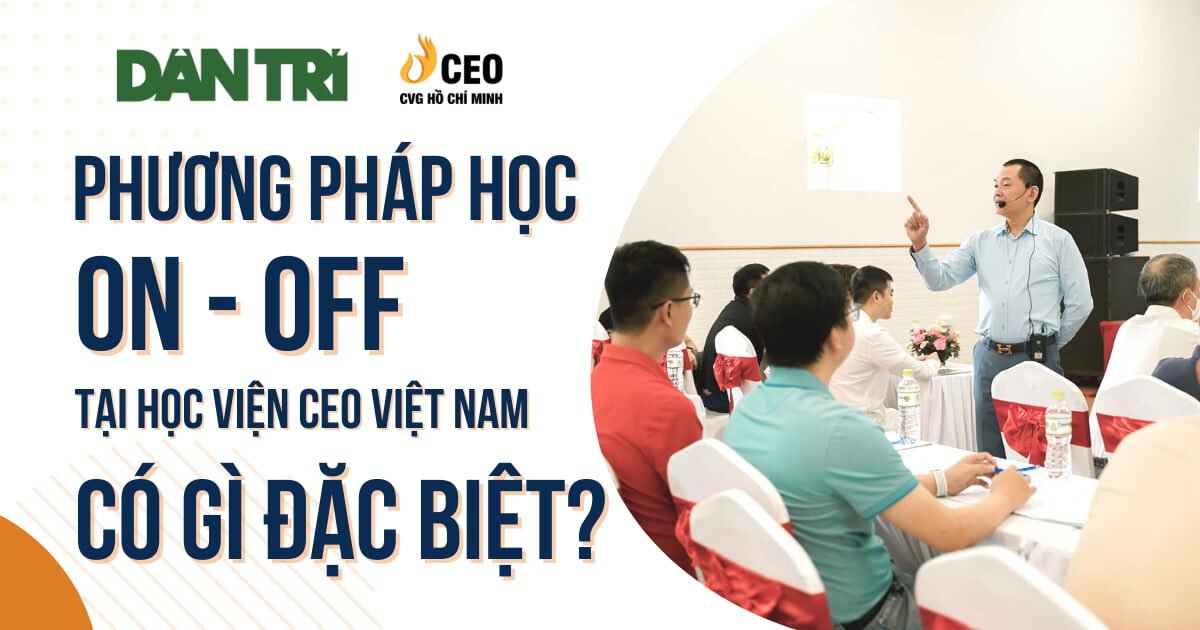 Báo Dân Trí: Vì sao phương pháp học On - Off tại Học viện CEO Việt Nam đặc biệt? - Học viện CEO Miền Nam 1 Phương pháp học On - Off có gì đặc biệt?