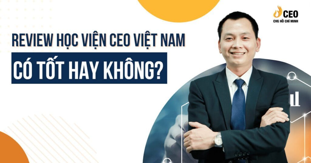Review Học Viện CEO Việt Nam có tốt hay không? 6 review-hoc-vien-ceo-viet-nam-1