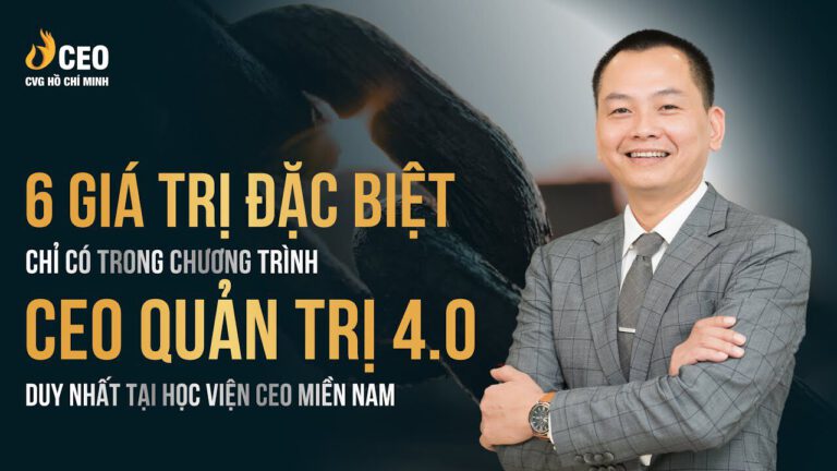 6 giá trị ĐẶC BIỆT của Chương trình CEO Quản trị 4.0