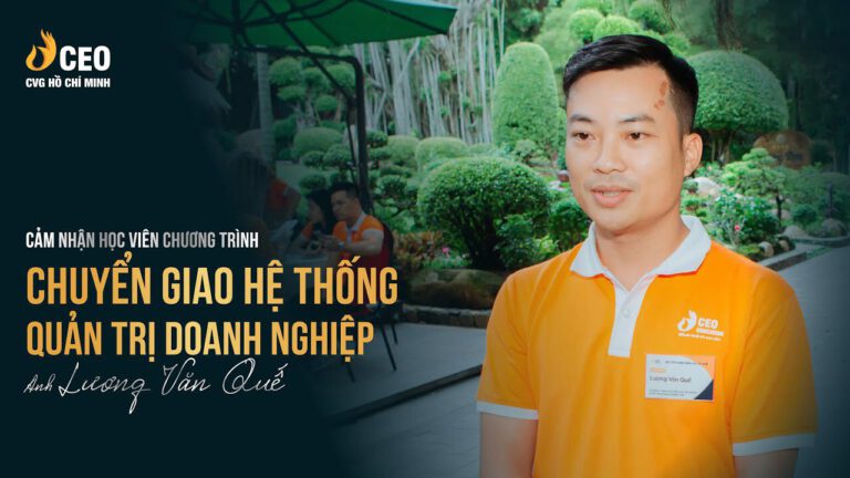Cảm nhận của anh Văn Quế sau khi tham gia chương trình chuyển giao hệ thống quản trị doanh nghiệp