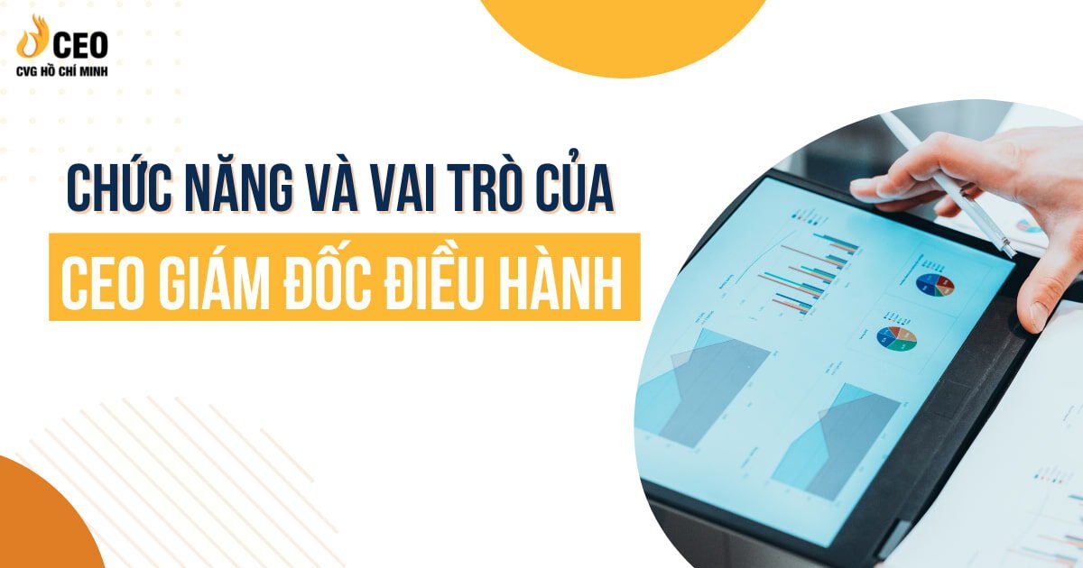 Chức năng và Vai trò của CEO Giám đốc điều hành