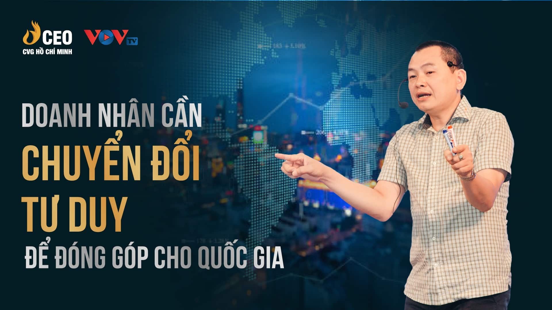 CEO QUẢN TRỊ 4.0 15 Truyenhinhvov: Doanh nhân cần chuyển đổi tư duy để đóng góp nhiều hơn cho quốc gia
