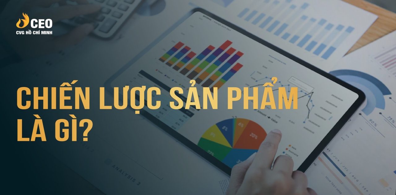5 Bước Xây Dựng Chiến Lược Sản Phẩm Cho Doanh Nghiệp 