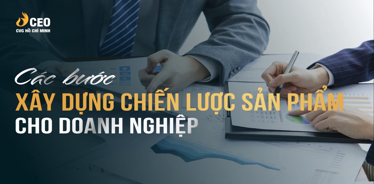 5 Bước Xây Dựng Chiến Lược Sản Phẩm Cho Doanh Nghiệp 