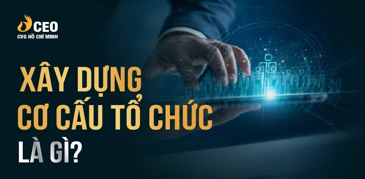 Cách thức xây dựng cơ cấu tổ chức doanh nghiệp hiệu quả