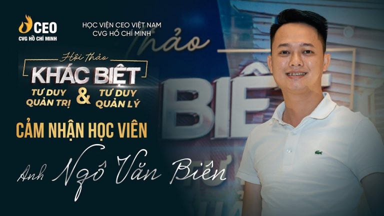 Cảm nhận Anh Ngô Văn Biên về Hội thảo Khác biệt Tư duy Quản trị và Tư duy Quản lý