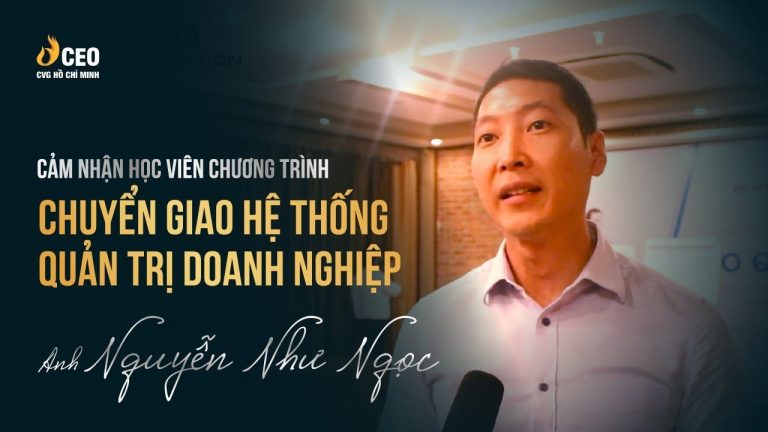 Cảm nhận của Anh Nguyễn Như Ngọc sau khi Tham gia CT Chuyển giao Hệ thống Quản trị Doanh nghiệp
