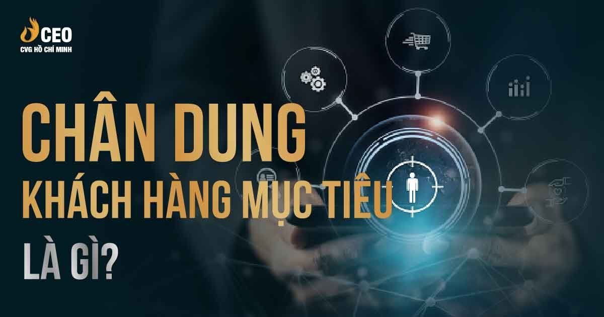 Chân dung khách hàng mục tiêu là gì