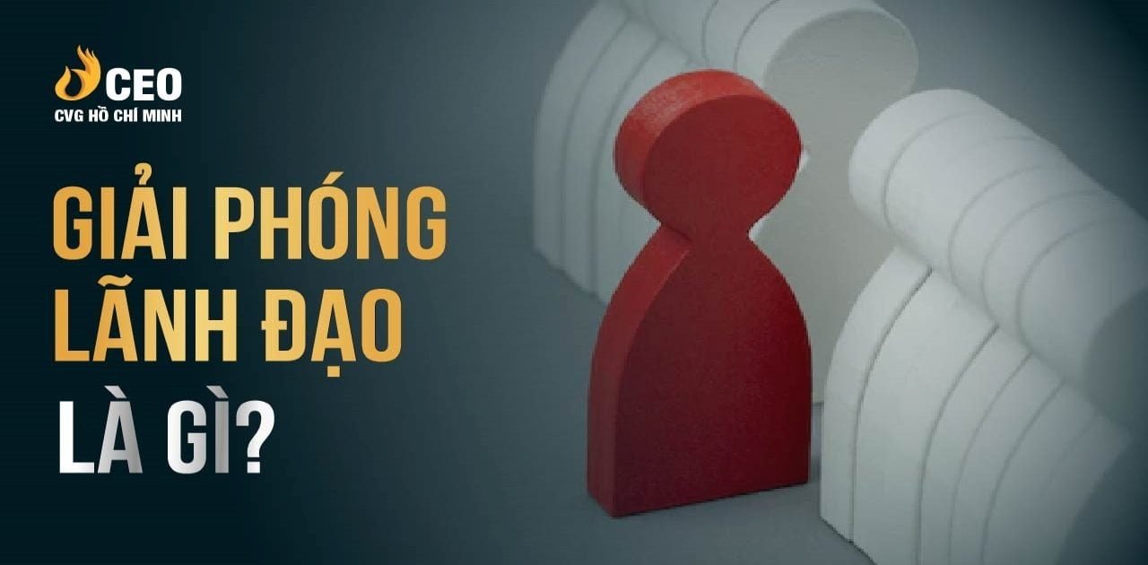 Giải phóng lãnh đạo - Con đường đưa doanh nghiệp đi đến thành công 1 Giải phóng lãnh đạo con đường đưa doanh nghiệp đi đến thành công