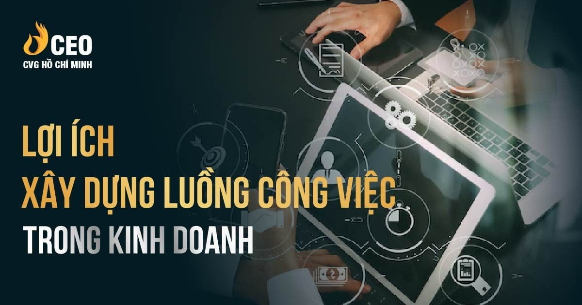 5 bước xây dựng luồng công việc trong kinh doanh hiệu quả nhất