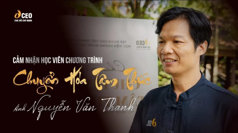 Cảm Nhận Của Học Viên Anh Nguyễn Văn Thanh Sau Khi Tham Gia Chương Trình Chuyển Hóa Tâm Thức