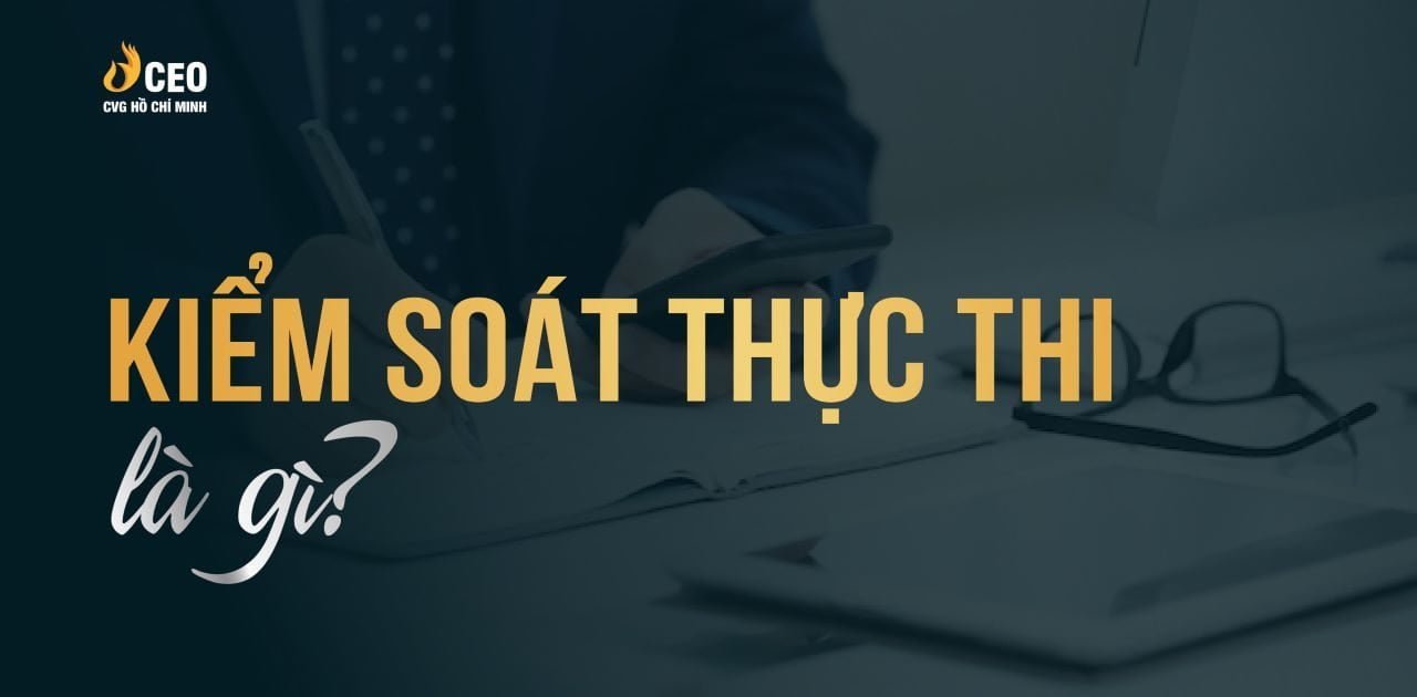 Kiếm Soát Thực Thi Cốt Lõi Vận Hành Doanh Nghiệp 01