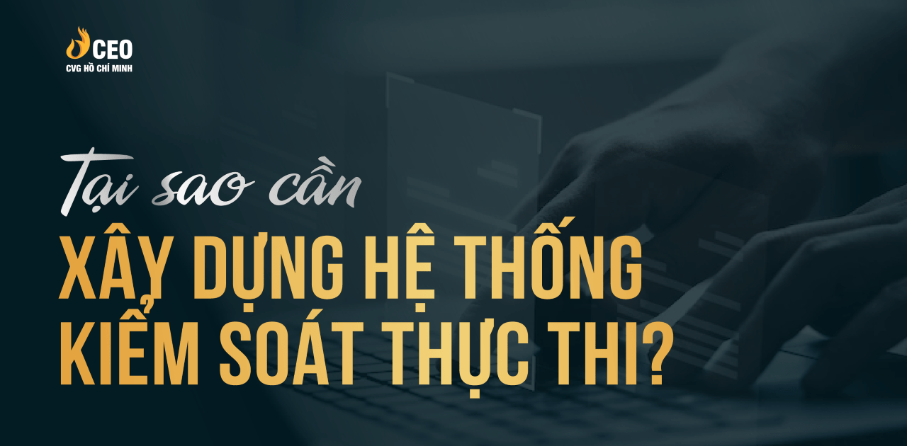 Kiếm Soát Thực Thi Cốt Lõi Vận Hành Doanh Nghiệp 02