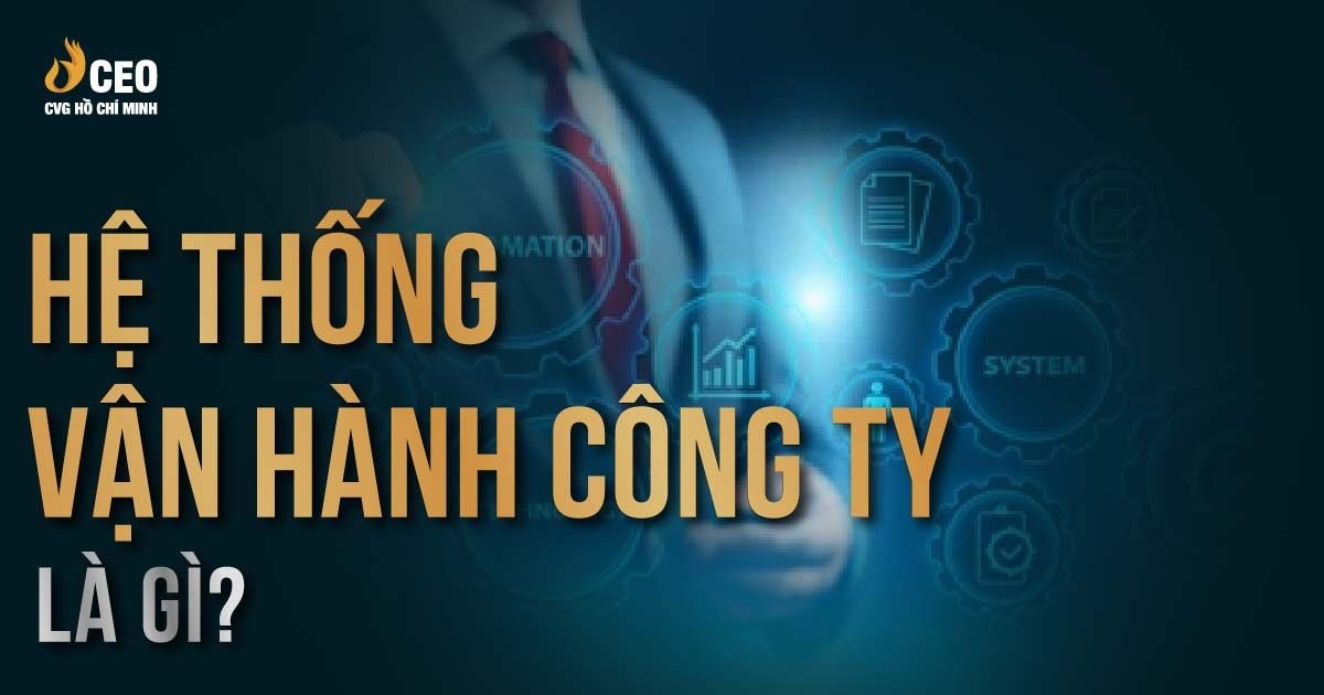Hệ thống vận hành công ty là gì?