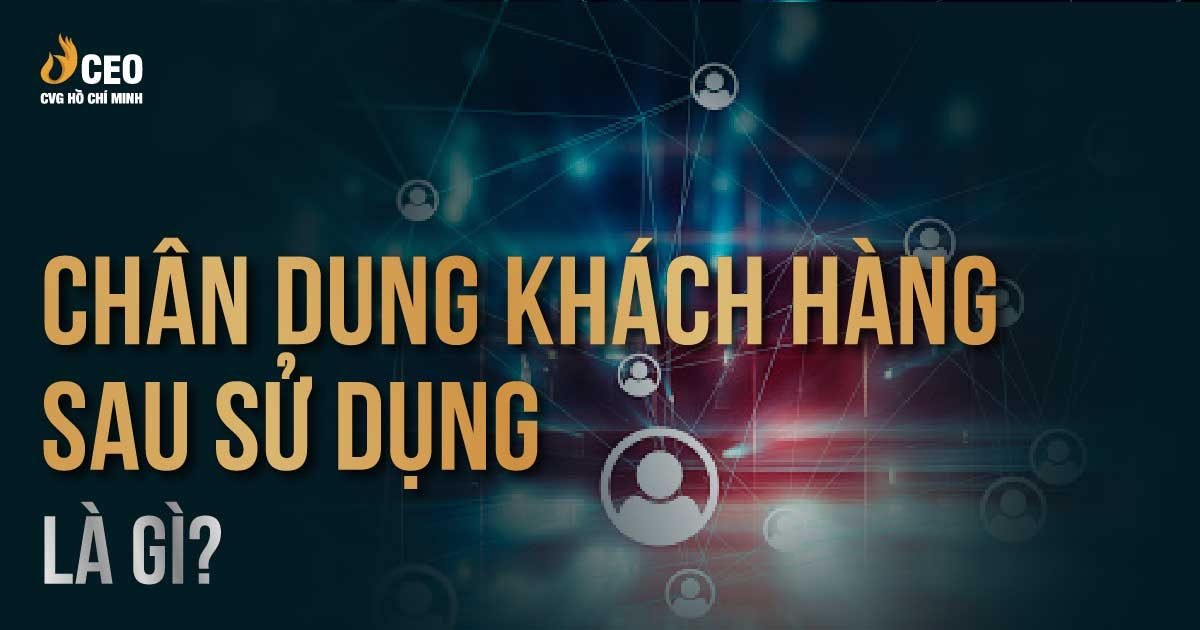 Xác định chân dung khách hàng sau sử dụng để kinh doanh hiệu quả 1 Chân dung khách hàng sau sử dụng là gì