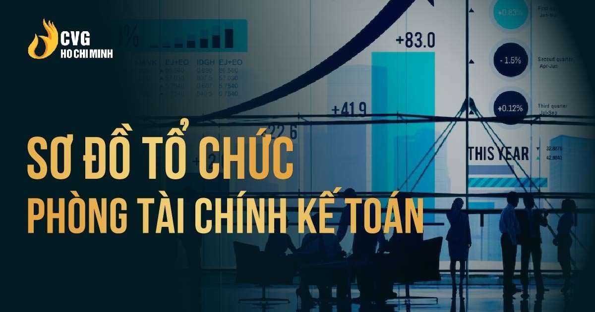 Nắm vững chức năng công việc phòng Tài chính Kế toán để quản trị hiệu quả