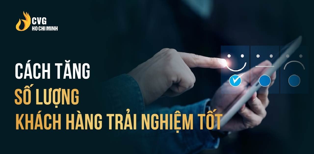 4 tuyệt chiêu tăng số lượng khách hàng trải nghiệm tốt