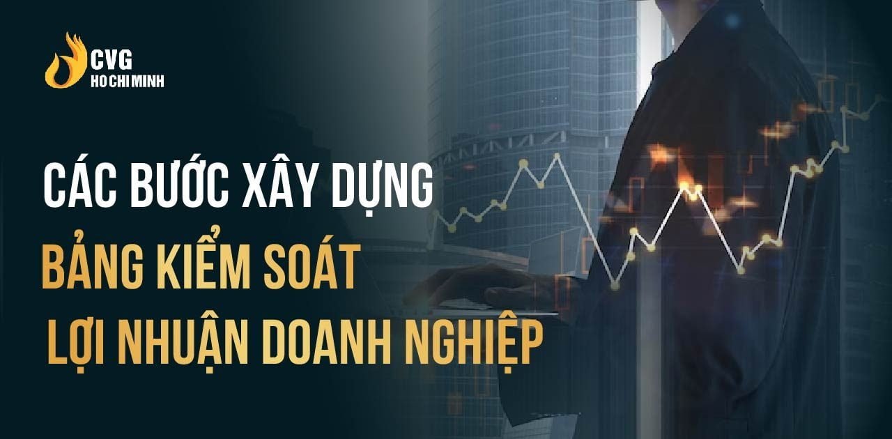 5 bước xây dựng bảng kiểm soát lợi nhuận doanh nghiệp