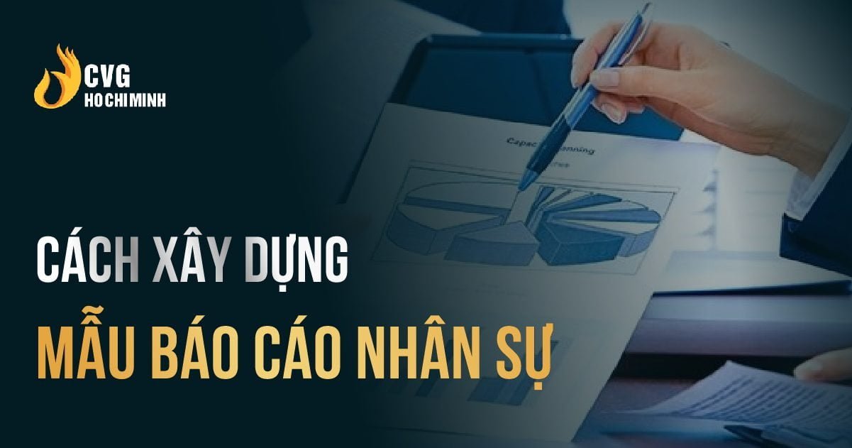 Cách xây dựng mẫu báo cáo nhân sự nào ưu việt nhất