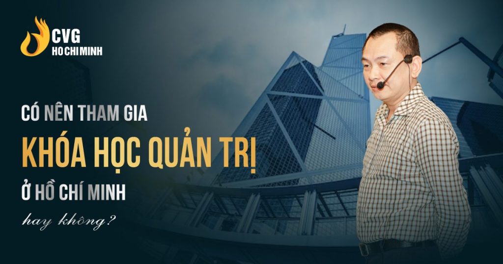 Có nên tham gia Khóa học quản trị ở Hồ Chí Minh hay không?