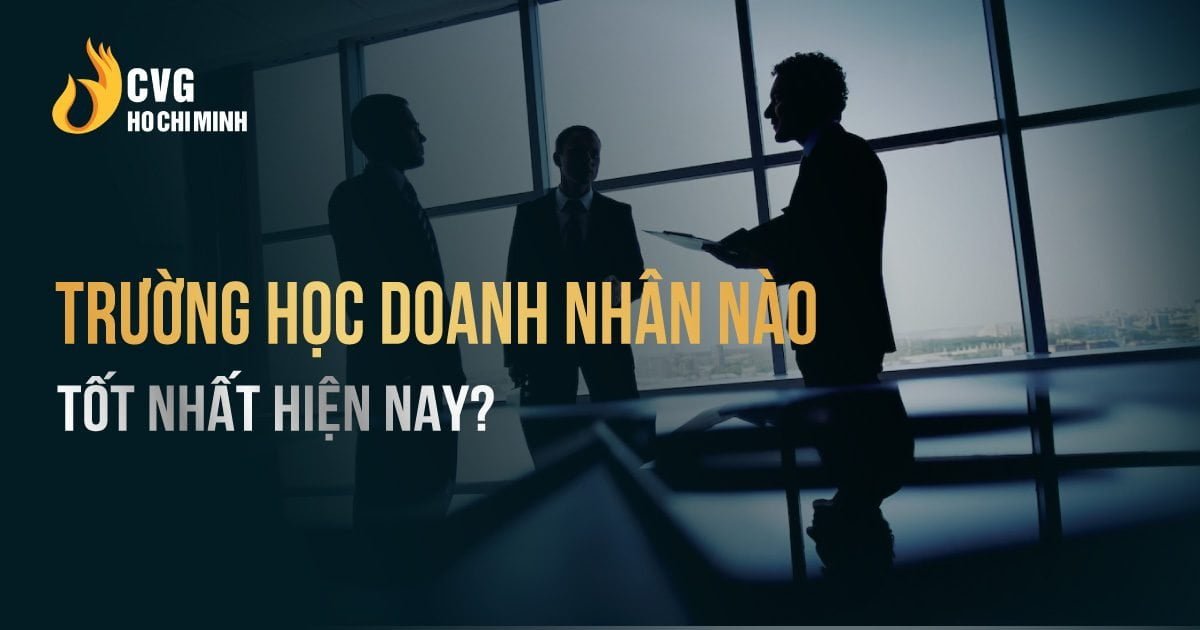 Trường học doanh nhân nào tốt nhất hiện nay