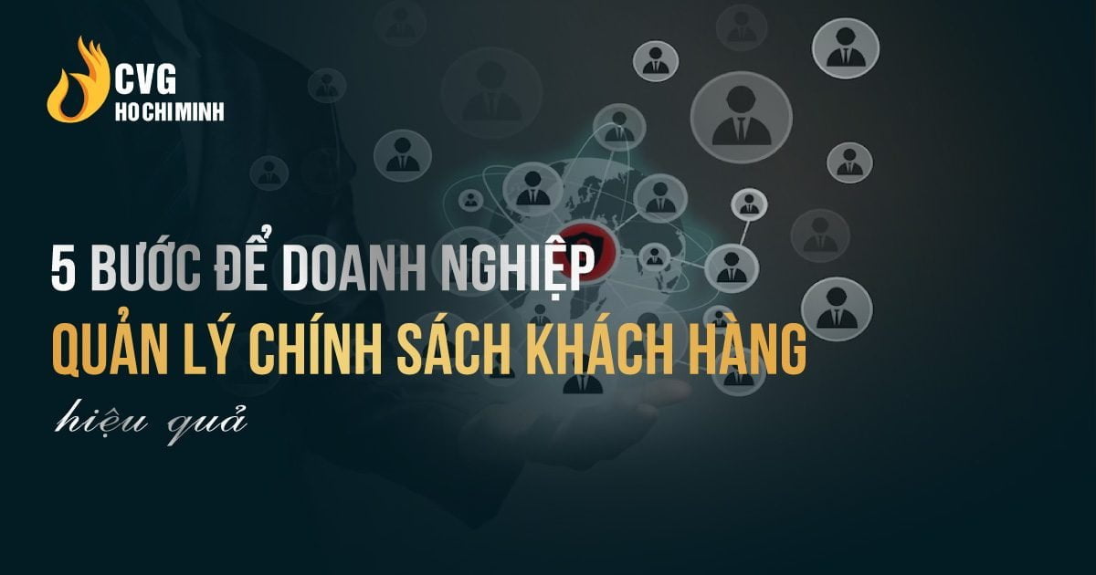 Cách quản lý chính sách khách hàng hiệu quả mà doanh nghiệp nên biết 2 Cách quản lý chính sách khách hàng hiệu quả mà doanh nghiệp nên biết