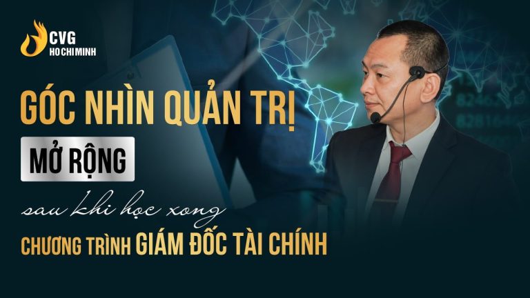 Góc nhìn quản trị mở rộng sau khi tham gia chương trình Giám đốc Tài chính